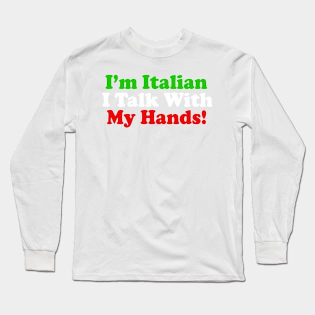 I'm Italian I Talk With My Hands - Italian Pride Gift Long Sleeve T-Shirt by DankFutura